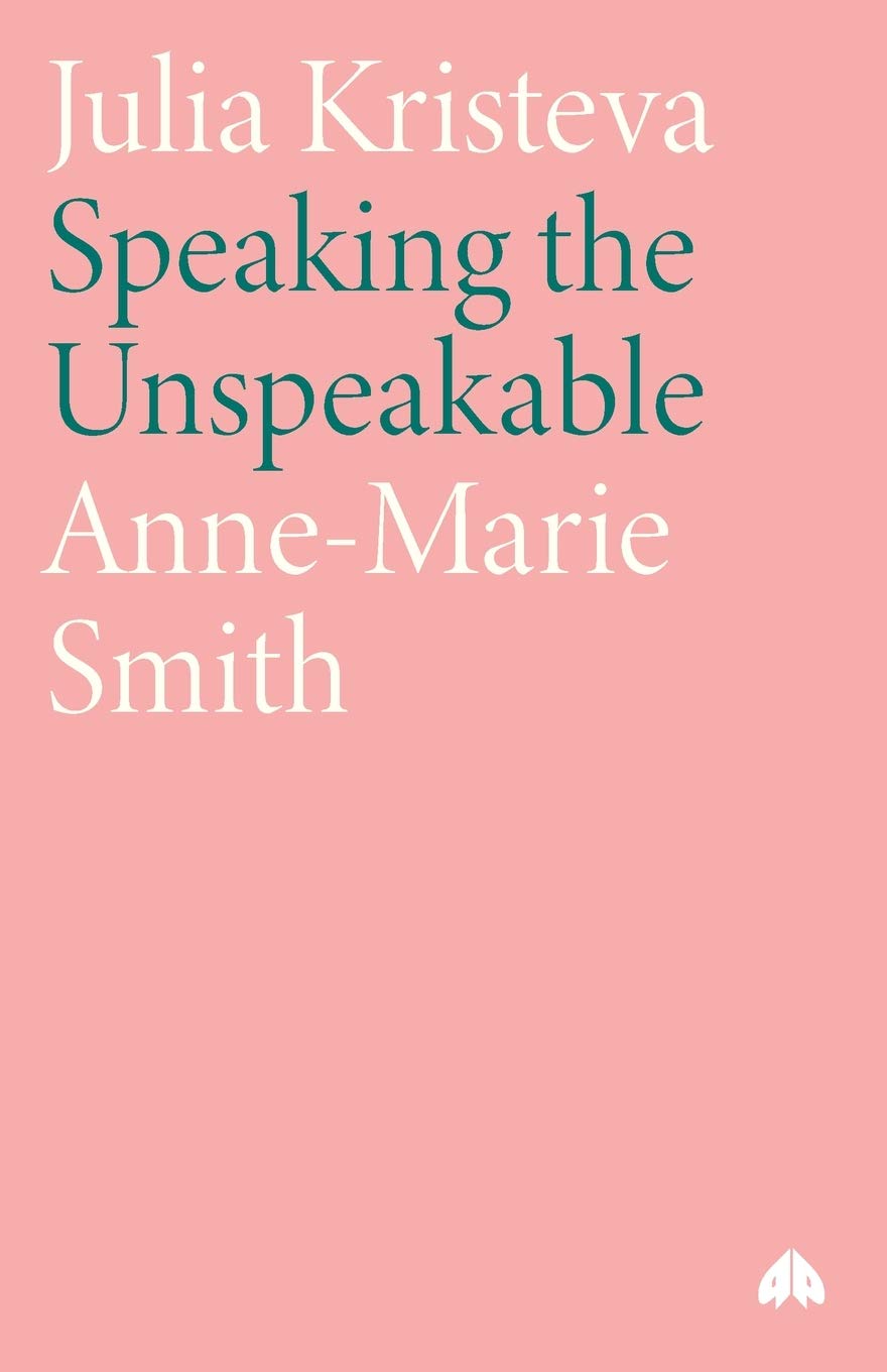Julia Kristeva: Speaking the Unspeakable (Modern European Thinke