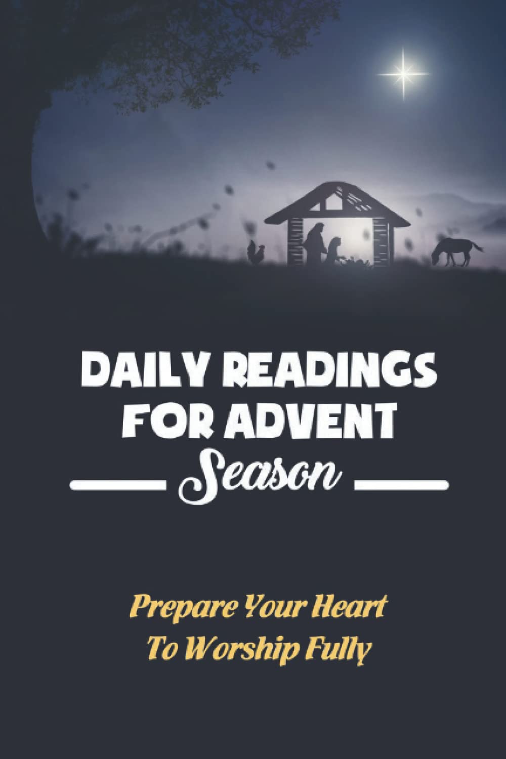 Daily Readings For Advent Season: Prepare Your Heart To Worship Fully