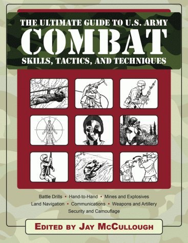 The Ultimate Guide to U.S. Army Combat: Skills, Tactics and Techniques