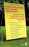 Kann das Gehirn das Gehirn verstehen?: Gespräche über Hirnforschung und die Grenzen unserer Erkenntnis mit Angela D. Friederici, Gerald Hüther, Ch. ... Gerhard Roth, Henning Scheich und Wolf Singer - Matthias Eckoldt 