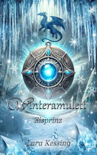 Winteramulett - Eisprinz: Cozy Fantasy Romance - Übersinnlicher Liebesroman mit Drachen (Winteramulett - Romantasy Dilogie 1)