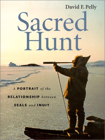 Sacred Hunt: A Portrait of the Relationship Between Seals and Inuit Sacred Hunt: A Portrait of the Relationship Between Seals and Inuit