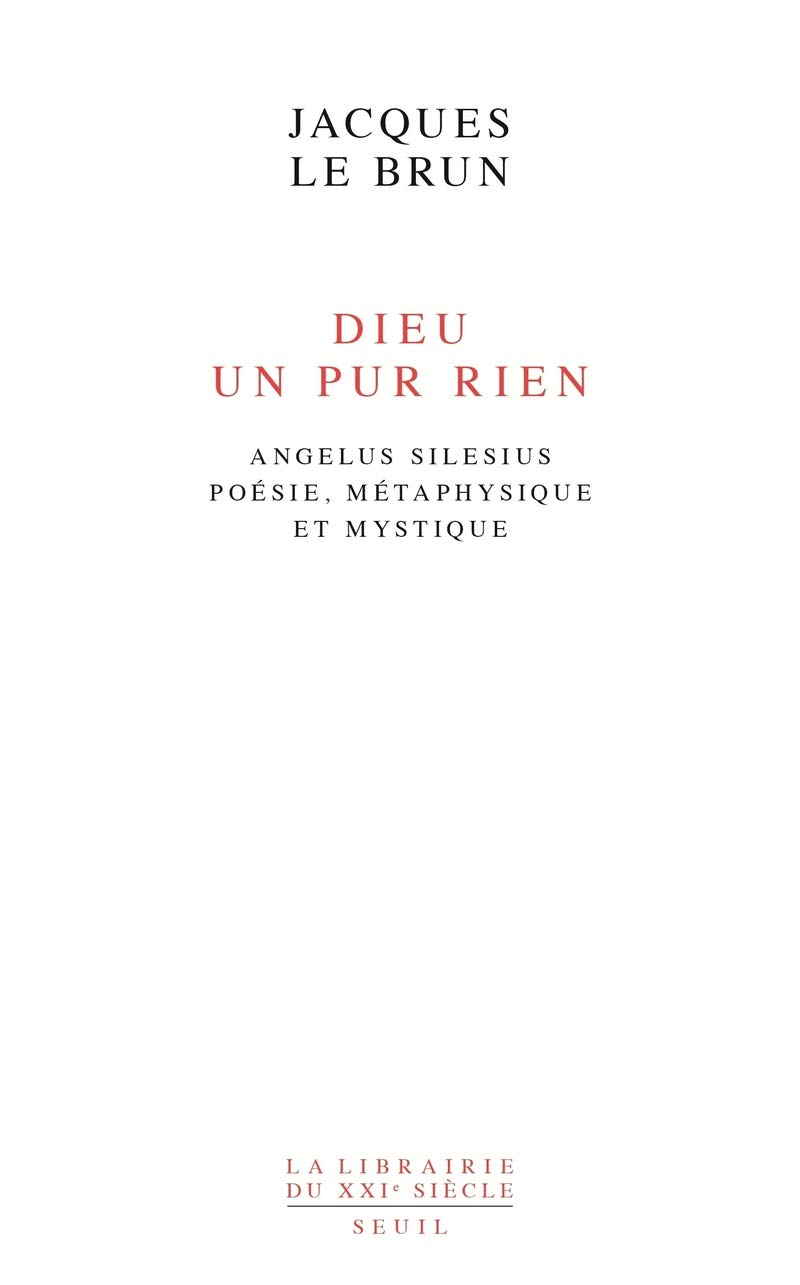 Dieu, un pur rien: Angelus Silesius, poésie, métaphysique et mystique