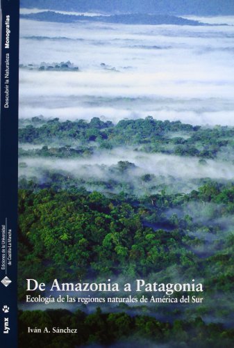 De Amazonia a Patagonia: Ecología de las regiones naturales de América del Sur (COEDICIONES)