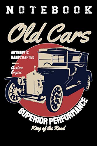 NOTEBOOK OLD CARS AUTHENTIC HANDCRAFTED CUSTOM ENGINE SUPERIOR PERFORMANCE KING OF THE ROAD: Notebook Lovely designed Motive color Notebook 100 lined ... cool sayings I workshop garage technical sket