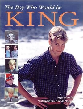 Boy Who Would be King, The: Complete Biography of Prince William