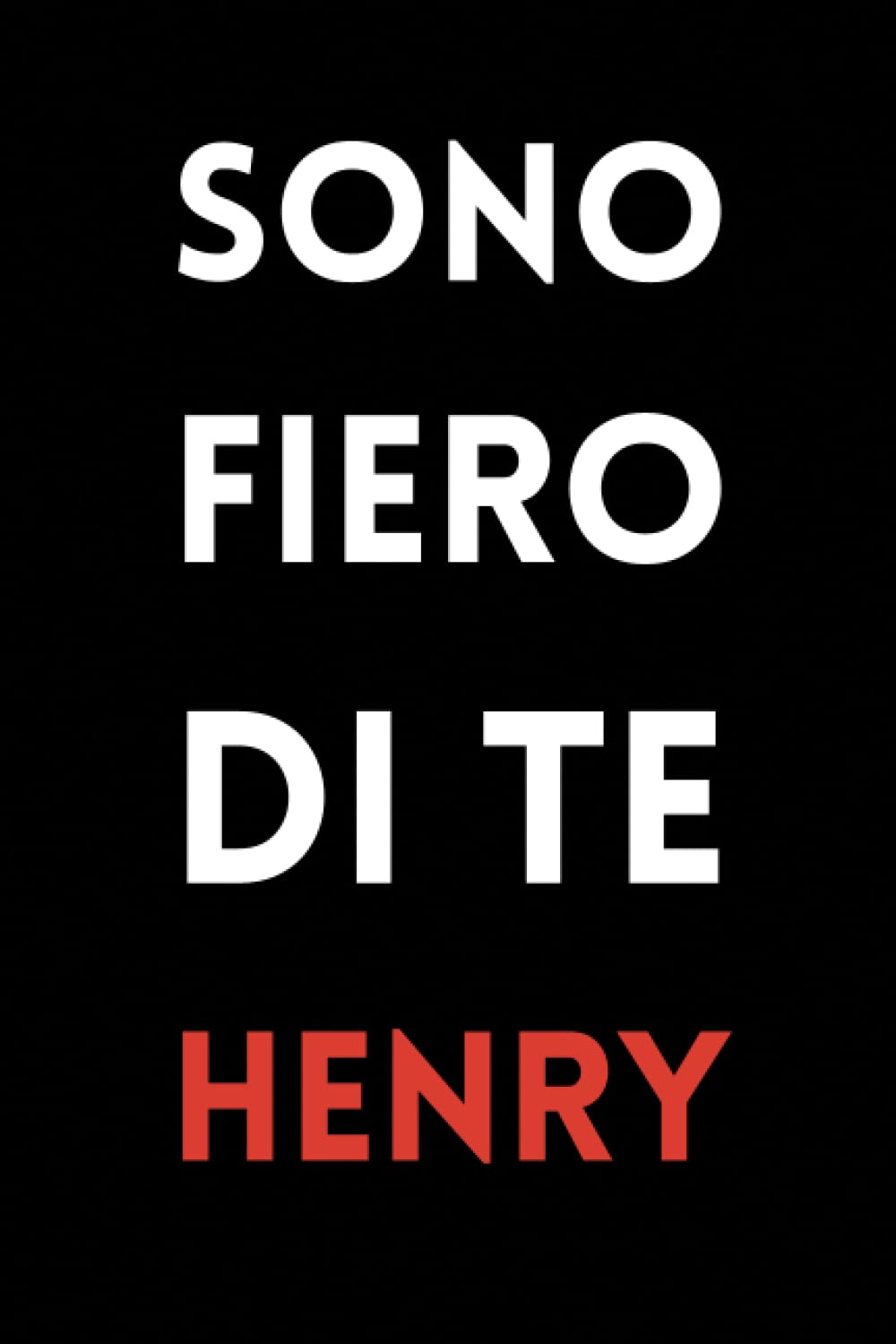 Sono Fiero Di Te Henry: Il taccuino divertente di 120 pagine foderato da regalare a chi ami - Divertente - Lavoro - Famiglia - fidanzato - Idee regalo per uomini, collegh. ... | 6x9 pollici (A5)