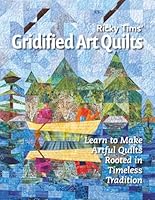 Gridified Art Quilts: Learn to Make Artful Quilts Rooted in Timeless Tradition 1735298646 Book Cover