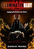 Illuminatenblut 2: Jagdgesellschaften der Eliten – sie benutzen Rituale und Magie um Dich zu kontrollieren! - Nikolas Pravda 