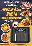  Le Grand Livre de Recettes pour la Friteuse à Air Ninja Double Compartiment: 310 Plats Sains et Gourmands