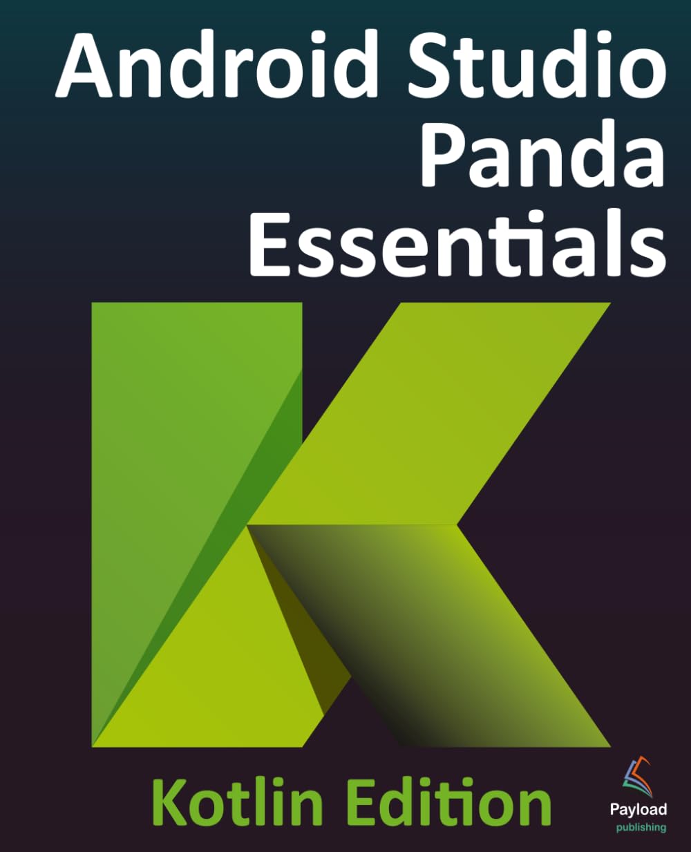 Android Studio Panda Essentials - Kotlin Edition: Developing Android Apps Using Android Studio Panda and Kotlin