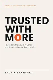 Trusted With More: How to Earn Trust, Build Influence and Grow into Greater Responsibility