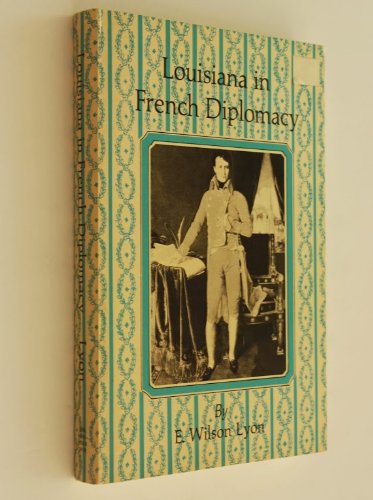 Louisiana in French diplomacy, 1759-1804 0806111143 Book Cover