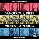 Dangerous, Dirty, Violent, and Young: A Fugitive Family in the Revolutionary Underground