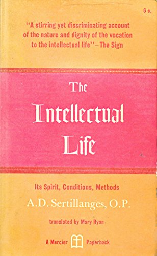 The Intellectual Life: Its Spirit, Conditions, ... B0007HPAY2 Book Cover