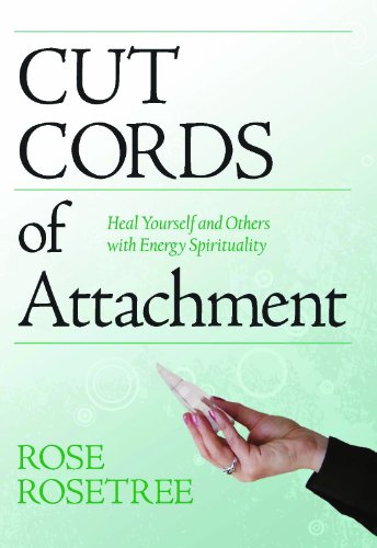 Cut Cords of Attachment: Heal Yourself and Others with Energy Spirituality (Energy HEALING Skills for the Age of Awakening)