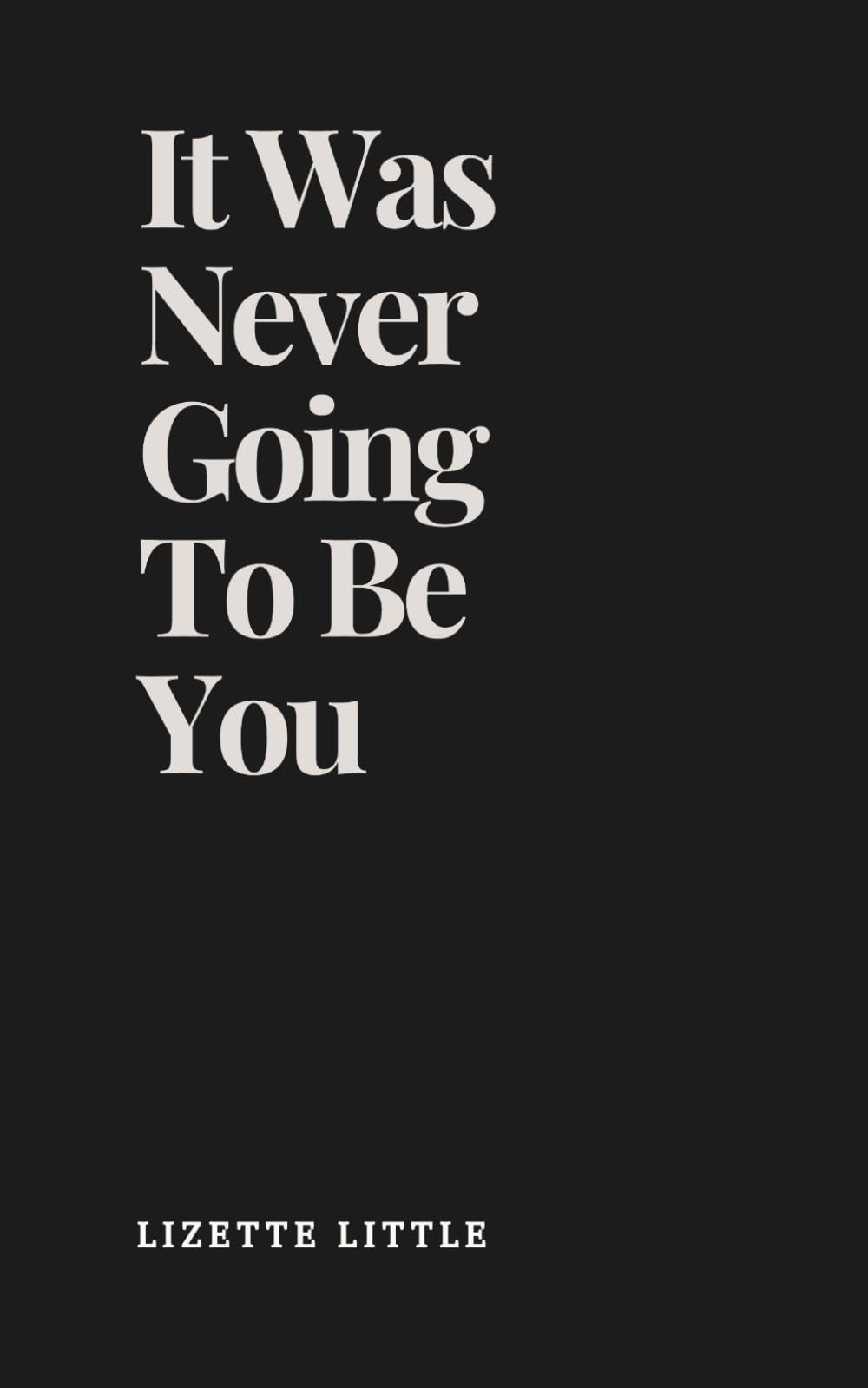 It Was Never Going To Be You