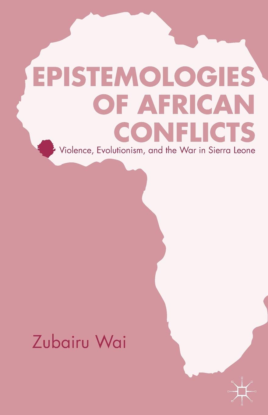 Epistemologies of African Conflicts: Violence, Evolutionism, and the War in Sierra Leone