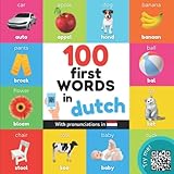 100 first words in dutch: Bilingual picture book for kids: english / dutch with pronunciations (Learn dutch)