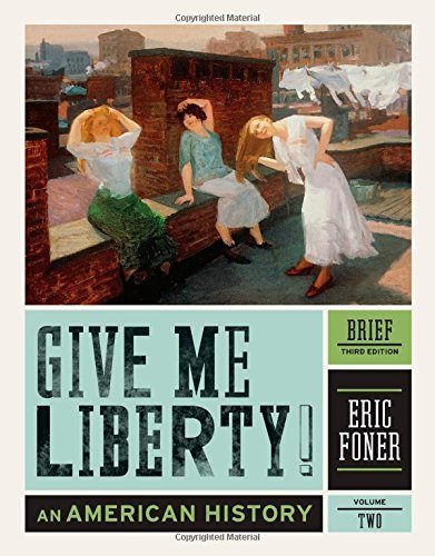Give Me Liberty!: An American History (Brief Third Edition) (Vol. 2) by Eric Foner (2012-02-01)