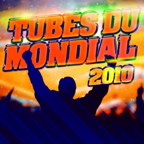 Les Tubes Du Mondial 2010 - Chansons Pour Supporter L'Equipe De France A La Coupe Du Monde De Football 2010 En Afrique Du Sud
