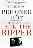 Prisoner 1167: The Madman Who Was Jack the Ripper