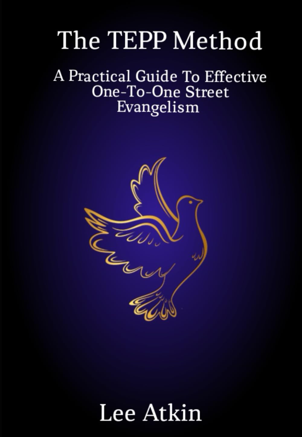 The TEPP Method: A Practical Guide To Effective One-To-One Street Evangelism