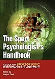 The Sport Psychologist's Handbook: A Guide for Sport-Specific Performance Enhancement