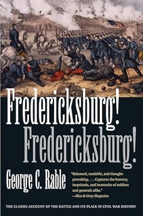 Fredericksburg! Fredericksburg! (Civil War America): Rable, George C ...