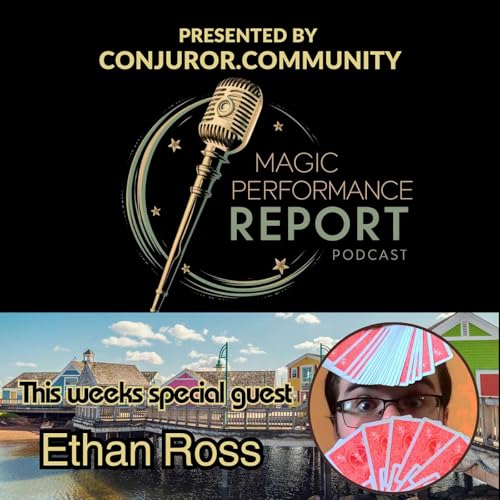 The Magic Performance Report Podcast w/ guest Ethan Ross