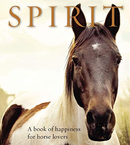 Spirit: A Book of Happiness for Horse Lovers (Animal Happiness)