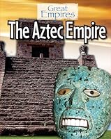 The Aztec Empire 1502606380 Book Cover