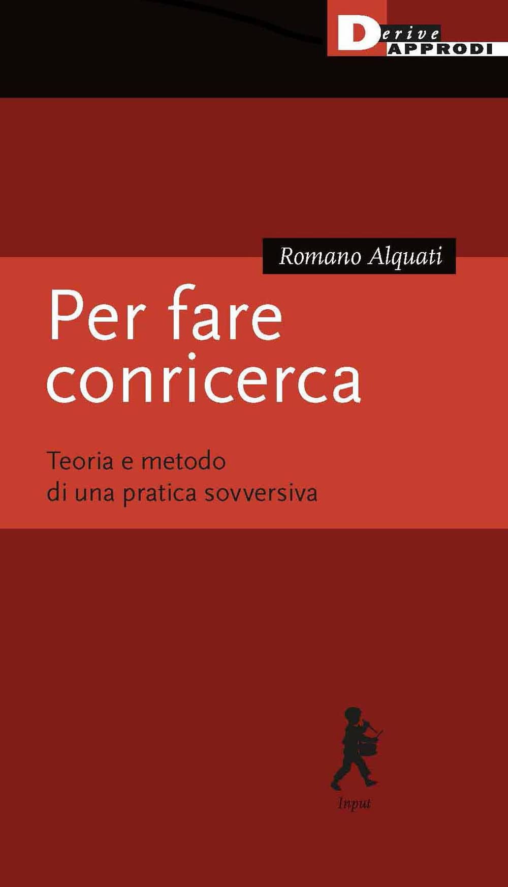 Per Fare Conricerca. Teoria E Metodo Di Una Pratica Sovversiva - 4