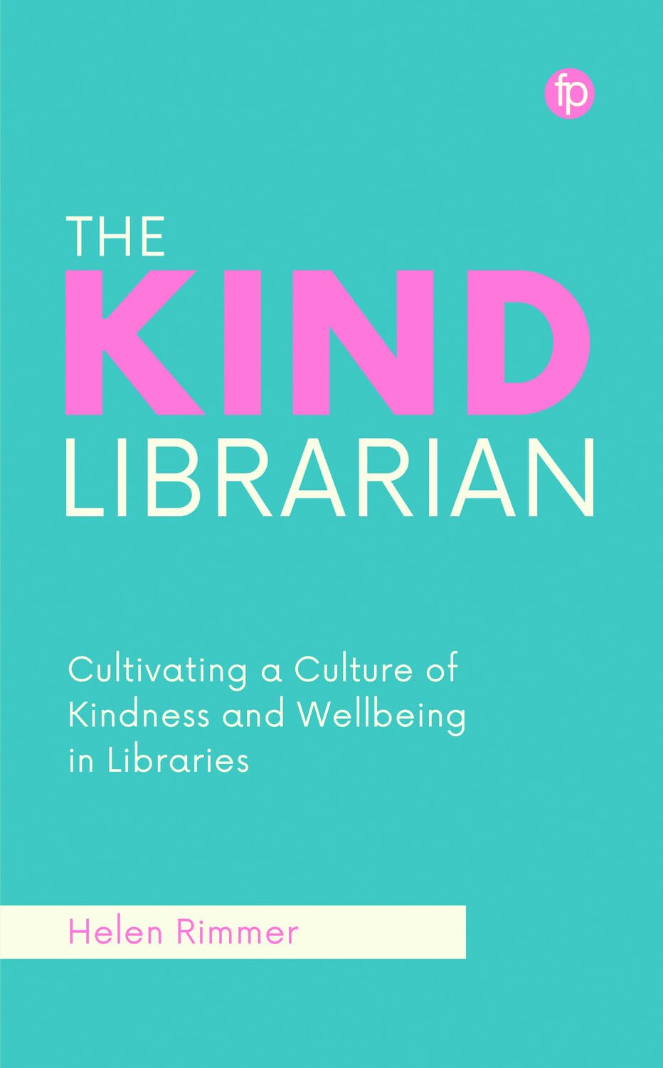 The Kind Librarian: Cultivating a Culture of Kindness and Wellbeing in Libraries (English Edition)