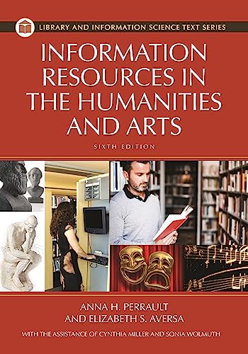 Compare Textbook Prices for Information Resources in the Humanities and the Arts,  Library and Information Science Text Series 6th Edition ISBN 9781598848335 by Anna H. Perrault,Elizabeth S. Aversa,Sonia Ramirez Wohlmuth,Cynthia Miller