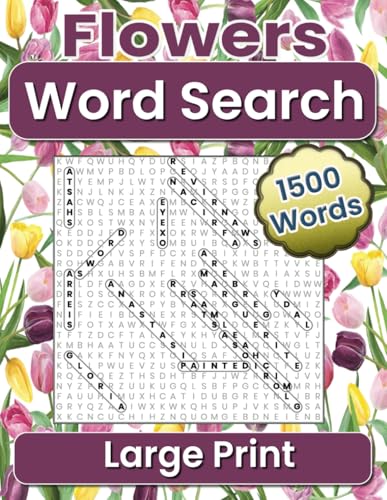 Flowers Word Search Large Print: 1500 Words in 100 Puzzles that will Help You Relax and Destress
