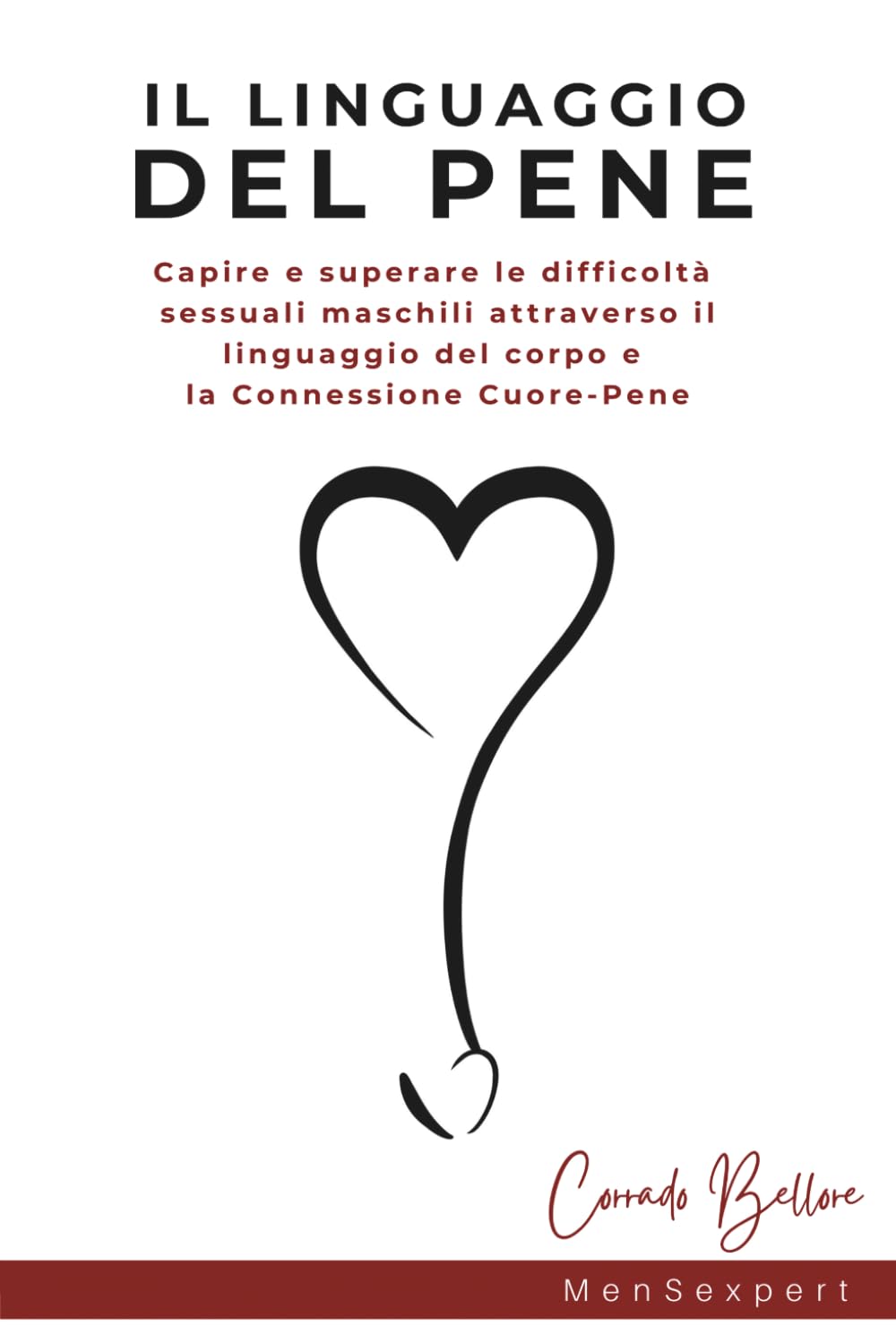 Il Linguaggio del Pene: Capire e superare le difficoltà sessuali maschili (disfunzione erettile - ansia da prestazione - eiaculazione precoce) ... del corpo e la Connessione Cuore - Pene