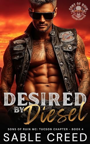 Desired By Diesel: A Single Mom, Ex-Military Touch her and Die Biker MC Steamy Romance (Sons of Ruin: Tucson Chapter Book 4)