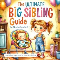 The Ultimate Big Sibling Guide