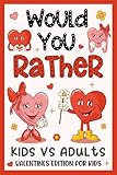 Valentine's Day Gifts For Kids: Would You Rather? Valentines Edition: +198 Hilarious, Cute, Funny Questions, Presents For Kids Boy, Girl 6-8, 8-12 For Quality Time (Children's Valentine's Day Gift)
