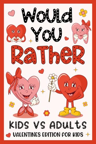 Valentine's Day Gifts For Kids: Would You Rather? Valentines Edition: +198 Hilarious, Cute, Funny Questions, Presents For Kids Boy, Girl 6-8, 8-12 For Quality Time (Children's Valentine's Day Gift)