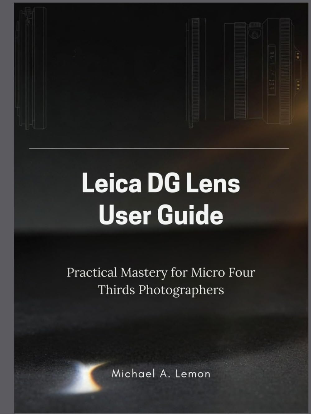 Leica Dg Lens User Guide: Practical Mastery for Micro Four Thirds Photographers