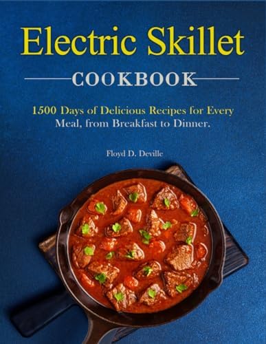 ELECTRIC SKILLET COOKBOOK: 1500 Days of Delicious Recipes for Every Meal, From Breakfast to Dinner.