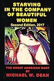 Starving in the Company of Beautiful Women: The Great American Rant, 2017 version