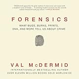 Forensics: What Bugs, Burns, Prints, DNA, and More Tell Us About Crime