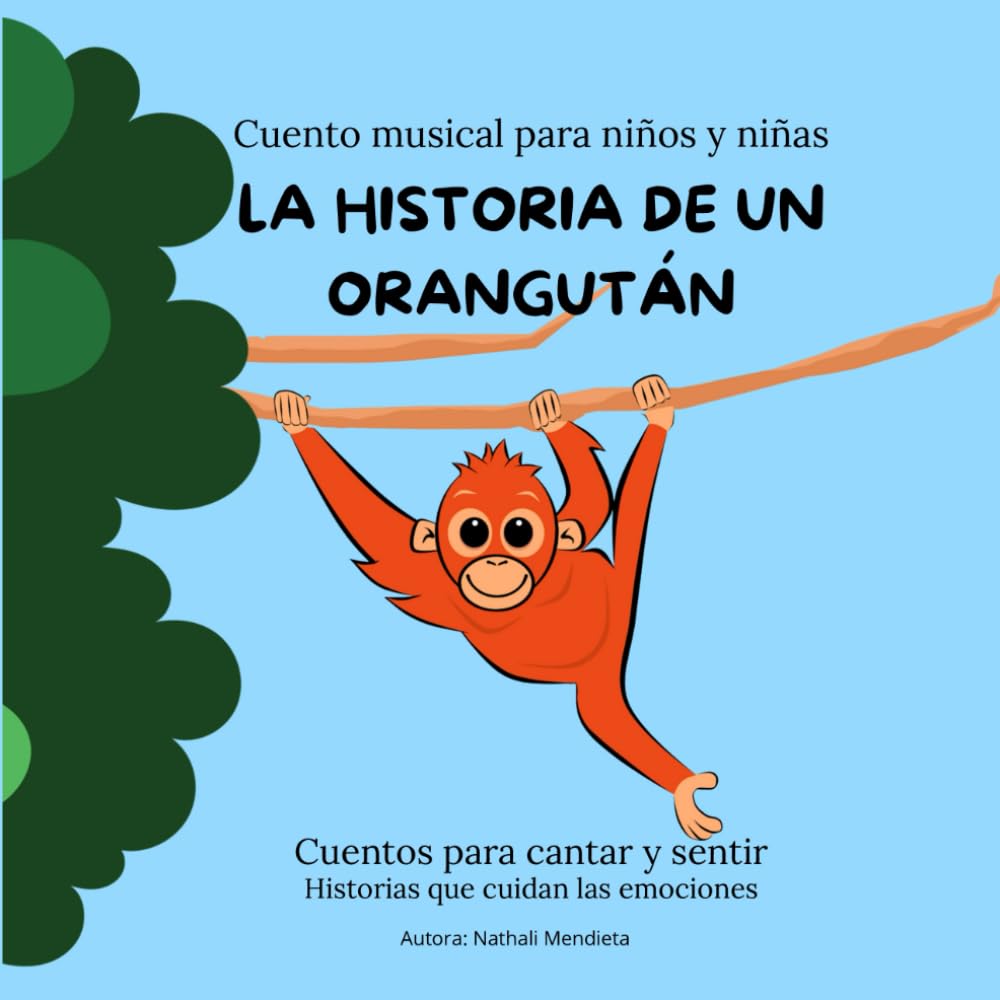LA HISTORIA DE UN ORANGUTÁN: Cuento musical para niños y niñas (Cuentos para cantar y sentir)