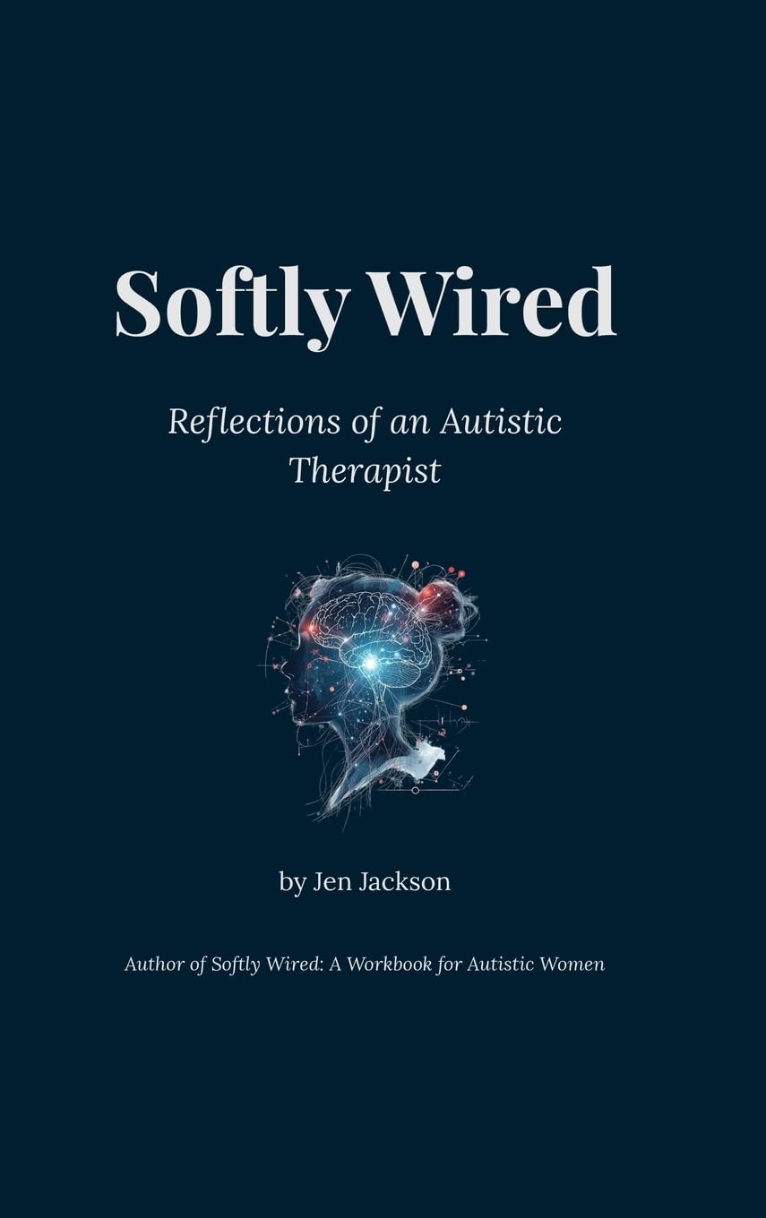 Softly Wired: Reflections of an Autistic Therapist