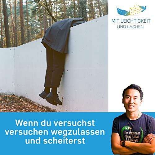#15 Wenn du versuchst versuchen wegzulassen und scheiterst