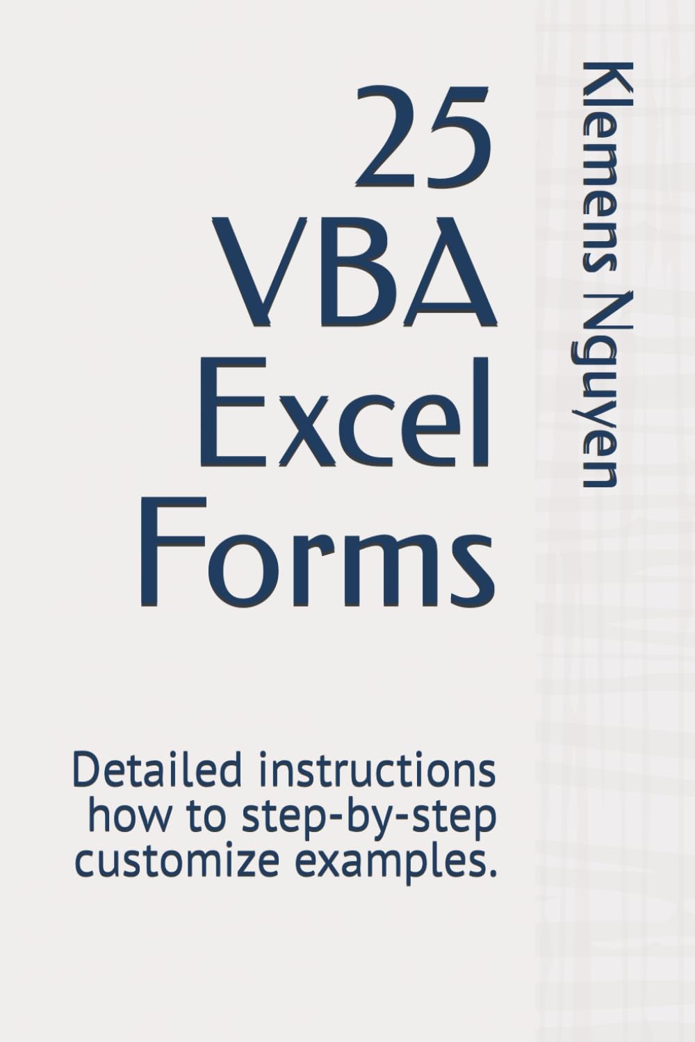 25 VBA Excel Forms: Detailed instructions how to step-by-step customize examples. (VBA & macros)