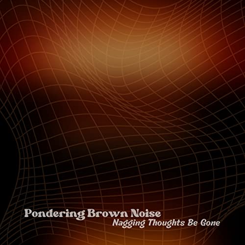 Pondering Brown Noise